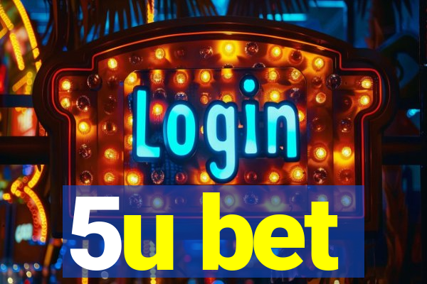 5u bet
